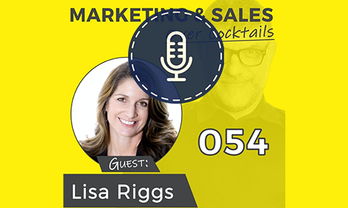 Marketing and Sales Over Cocktails Podcast featuring Lisa Riggs