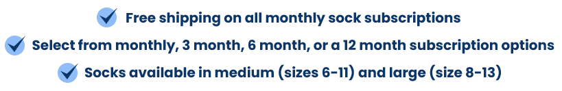 Free shipping on all monthly sock subscriptions. Select from monthly, 3 month, 6 month, or a 12 month subscription options, Socks available in medium (sizes 6-11) and large (size 8-13).